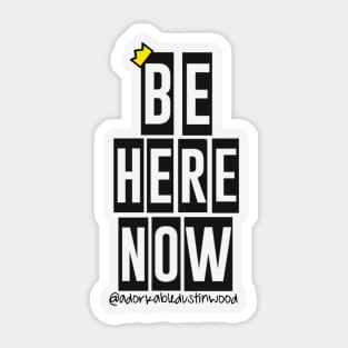 Be Here Now Sticker